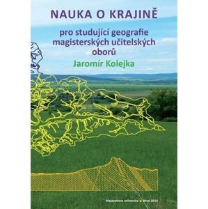 Nauka o krajině pro studující geografie magisterských učitelských oborů - Jaromír Kolejka