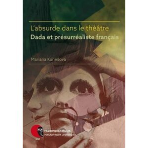 L’absurde dans le théâtre Dada et présurréaliste français - Mariana Kunešová