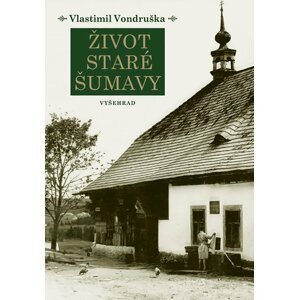 Život staré Šumavy, 2.  vydání - Vlastimil Vondruška