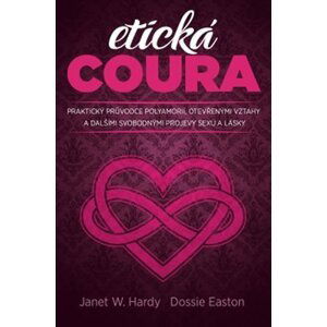 Etická coura - Praktický průvodce polyamorií, otevřenými vztahy a dalšími svobodnými projevy sexu a lásky - Dossie Easton