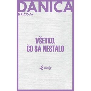 Všetko, čo sa nestalo - Danica Hričová