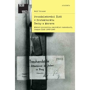 Pronásledování Židů v Protektorátu Čechy a Morava - Místní iniciativy, centrální rozhodnutí, reakce Židů 1939-1945 - Wolf Gruner