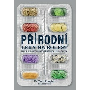 ANAG Přírodní léky na bolest – Zbavte se bolesti pomocí přírodních léků a cvičení - Yann Rougier