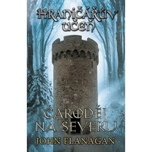 Hraničářův učeň - Kniha šestá - Čaroděj na severu - John Flanagan