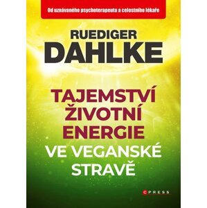 Tajemství životní energie ve veganské stravě - Ruediger Dahlke