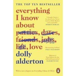 Everything I Know About Love, 1.  vydání - Dolly Alderton