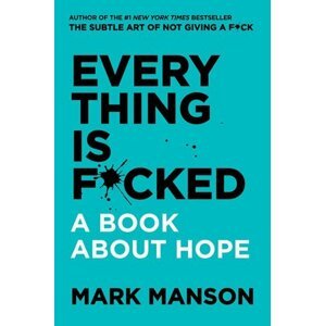 Everything Is F*cked: A Book About Hope - Mark Mason