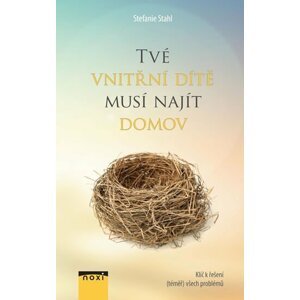 Tvé vnitřní dítě musí najít domov - Klíč k řešení (téměř) všech problémů - Stefanie Stahl