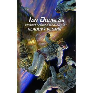 Proti všem galaxiím: Hladový vesmír - Ian Douglas