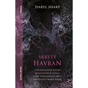 Skrytý Havran - Psychologické pozadí konfliktních situací, které poznamenaly život Franze Kafky - Daryl Sharp