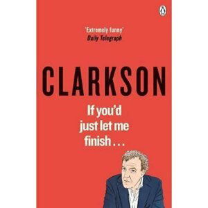 If You´d Just Let Me Finish - Jeremy Clarkson
