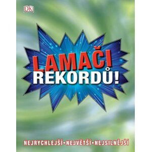 Lamači rekordů * Nejrychlejší * Největší * Nejsilnější - Kolektiv