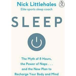 Sleep : Change the way you sleep with this 90 minute read - Nick Littlehales