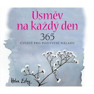 Úsměv na každý den - 365 citátů pro pozitivní náladu - Helen Exleyová