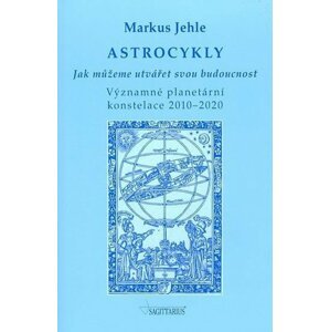 Astrocykly - Jak můžeme utvářet svou budoucnost - Markus Jehle