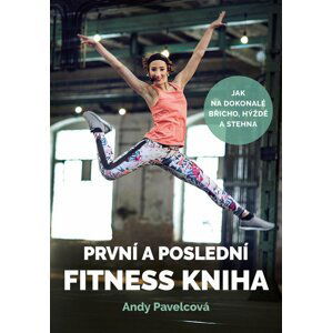 První a poslední fitness kniha - Andy Pavelcová