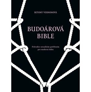 Budoárová bible - Průvodce sexuálním potěšením pro moderní dobu - Betony Vernonová