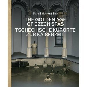 The Golden Age of Czech Spas / Tschechische Kurorte zur Kaiserzeit - Pavel Scheufler