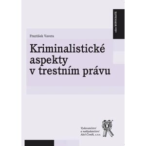 Kriminalistické aspekty v trestním právu - František Vavera