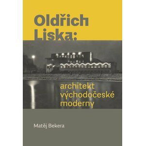 Oldřich Liska - Architekt východočeské moderny - Matěj Bekera