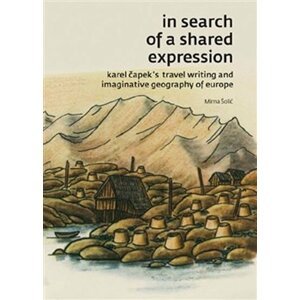 In search of a shared expression - Karel Čapek´s travel writing and imaginative geography of Europe - Mirna Šolić