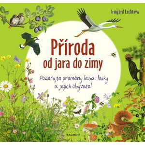 Příroda od jara do zimy - Pozorujte proměny lesa, louky a jejich obyvatel - Irmgard Luchtová