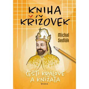 Kniha křížovek - Čeští králové a knížata - Michal Sedlák