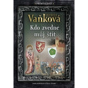 Přemyslovci 4 - Kdo zvedne můj štít - Ludmila Vaňková