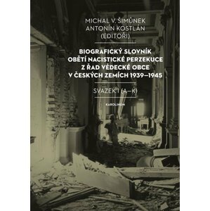 Biografický slovník obětí nacistické perzekuce z řad vědecké obce v českých zemích 1939-1945. Svazek I (A-K) - Antonín Kostlán