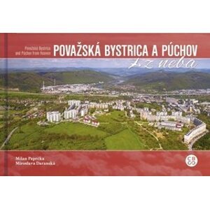 Považská Bystrica a Púchov z neba - Milan Paprčka; Miroslava Daranská