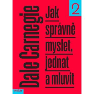 Jak správně myslet, jednat a mluvit 2 - Dale Carnegie