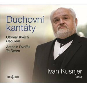 Duchovní kantáty: Sólo Ivan Kusnjer (Otomar Kvěch, Antonín Dvořák) - CDmp3 - Ivan Kusnjer