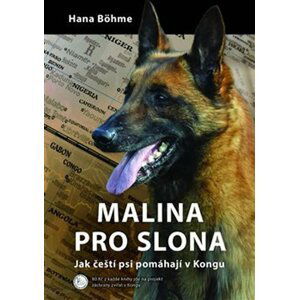 Malina pro slona - Jak čeští psi pomáhají v Kongu - Hana Böhme