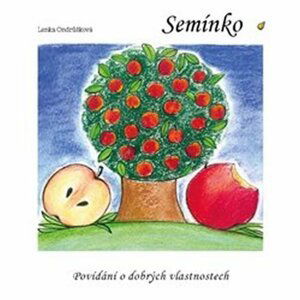 Semínko - Povídání o dobrých vlastnostech - Lenka Ondrůšková