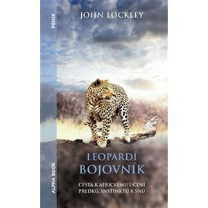 Leopardí bojovník - Cesta k africkému učení předků, instinktů a snů - John Lockley