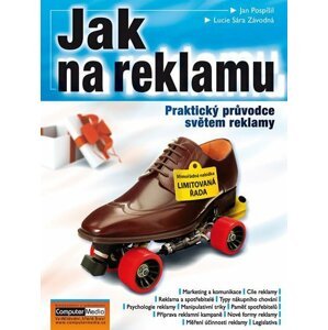 Jak na reklamu - Praktický průvodce světem reklamy - J. Pospíšil