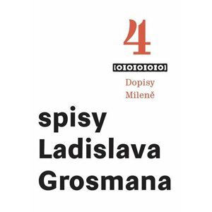 Spisy Ladislava Grosmana 4 - Dopisy Mileně - Ladislav Grosman
