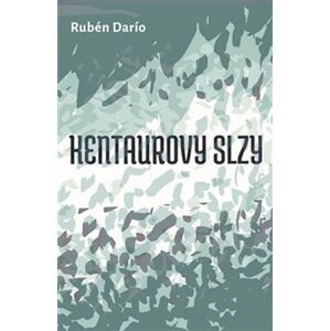 Kentaurovy slzy a jiné povídky - Rubén Darío