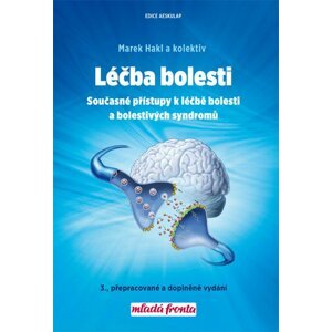 Léčba bolesti - Současné přístupy k léčbě bolesti a bolestivých syndromů - Marek Hakl