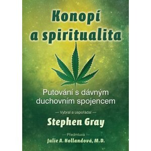 Konopí a spiritualita - Putování s dávným duchovním spojencem - Stephen Gray