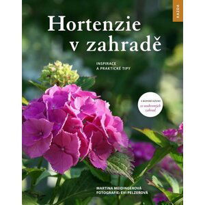 Hortenzie v zahradě - Inspirace a praktické tipy - Martina Meidingerová
