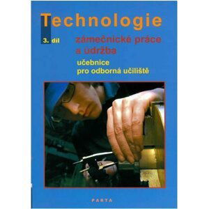 Zámečnické práce a údržba, technologie, 3. díl (pro 3. ročník OU) - Dana Fialová