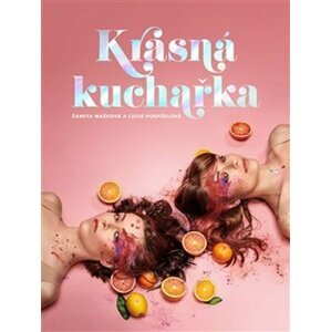 Krásná kuchařka - Recepty na tělo - Žaneta Mašková