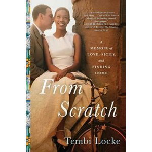 From Scratch : A Memoir of Love, Sicily, and Finding Home, 1.  vydání - Tembi Locke