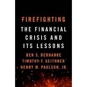 Firefighting : The Financial Crisis and its Lessons - Ben S. Bernanke