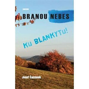 Branou nebes ku blankytu! - Josef Šamánek