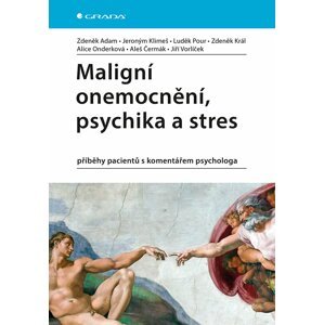 Maligní onemocnění, psychika a stres - příběhy pacientů s komentářem psychologa - Zdeněk Adam