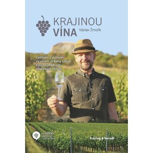 Krajinou vína - Cestopis o putování za vínem, příběhy odrůd a pozoruhodností vinařských oblastí - Václav Žmolík