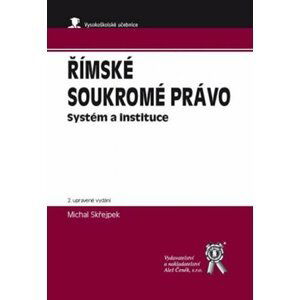 Římské soukromé právo - Systém a instituce, 2. upravené vydání - Michal Skřejpek