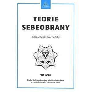 Teorie sebeobrany - Maturitní otázky z předmětů sebeobrana a biologie - Náchodský Zdeněk JUDr.